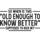 Funny Old Enough to Know Better Saying